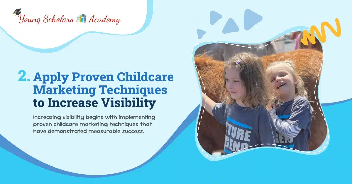 Apply proven Childcare Marketing Techniques to increase Visibility
